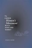 The Chinese Women's Movement Between State and Market