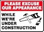 PLEASE EXCUSE OUR APPEARANCE WHILE WE'RE UNDER CONSTRUCTION (W/GRAPHIC) 10" x 14" Adhesive Dura-Vinyl Sign