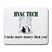 HVAC TECH I make more money than you! Mousepad