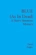 BLUE (As In Dead): A Harry Simmons Mystery