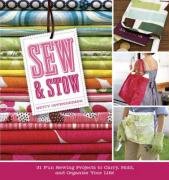 Sew and Stow: 31 Fun Sewing Projects to Carry, Hold and Organize Your Life