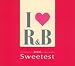 I LOVE R&B 2006 ザ・スウィーテスト