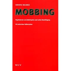 Mobbing. Psychoterror am Arbeitsplatz und seine Bew�tigung. Mit zahlreichen Fallbeispielen.