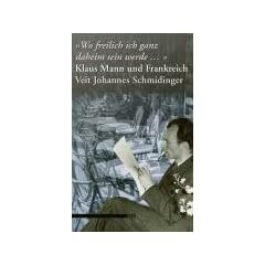 "Wo freilich ich ganz daheim sein werde ...". Klaus Mann und Frankreich