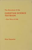 The structure of the Christian Science textbook;: Our way of life;