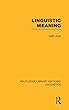 Linguistic Meaning (RLE Linguistics A: General Linguistics) (Routledge Library Editions: Linguistics)