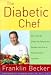 Book The Diabetic Chef: More Than 80 Simple but Spectacular Recipes From One of New York City's Top Chefs