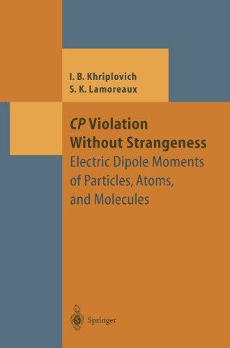CP Violation Without Strangeness: Electric Dipole Moments of Particles, Atoms, and Molecules (Theoretical and Mathematical Physics)