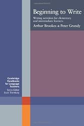 Beginning to Write: Writing Activities for Elementary and Intermediate Learners (Cambridge Handbooks for Language Teachers)