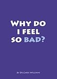 Why do I feel so bad?