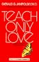 Teach Only Love
