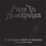 Fade to Bluegrass: The Bluegrass Tribute to Metallica