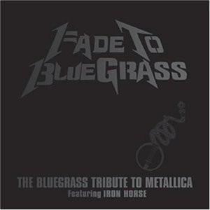 Iron Horse - Fade to Bluegrass: The Bluegrass Tribute to Metallica - Zortam Music