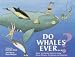 Book Do Whales Ever...?