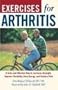 Exercises For Arthritis: A Safe And Effective Way To Increase Strength, Improve Flexibility, Gain Energy, And Reduce Pain