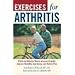 Exercises For Arthritis: A Safe And Effective Way To Increase Strength, Improve Flexibility, Gain Energy, And Reduce Pain