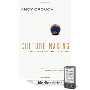 Culture Making: Recovering Our Creative Calling