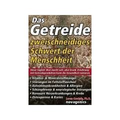 Das Getreide - Zweischneidiges Schwert der Menschheit: Unser t�glich' Brot macht satt, aber krank. Ern�hrung mit Getreideprodukten kann die Gesundheit ruinieren
