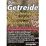 Das Getreide - Zweischneidiges Schwert der Menschheit: Unser t�glich' Brot macht satt, aber krank. Ern�hrung mit Getreideprodukten kann die Gesundheit ruinieren