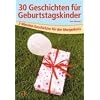 30 Geschichten f�r Geburtstagskinder: 3-Minuten-Geschichten f�r den Morgenkreis