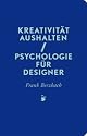 Kreativität aushalten: Psychologie für Designer