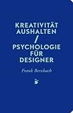 Kreativit�t aushalten: Psychologie f�r Designer - Frank Berzbach
