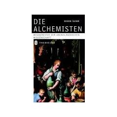 Die Alchemisten. Goldmacher, Heiler, Philosophen