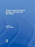Crisis in the Caucasus : Russia, Georgia and the West