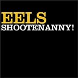 Eels -  Shootenanny!