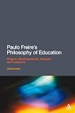 Paulo Freire's Philosophy of Education: Origins, Developments, Impacts and Legacies