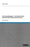 Erlebnispädagogik - Die Methode der Zukunft oder blinder Aktionismus?