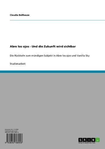 Abre los ojos - Und die Zukunft wird sichtbar: Die Rückkehr zum mündigen Subjekt in Abre los ojos und Vanilla Sky (German Edition)