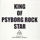 KING OF PSYBORG ROCK STAR