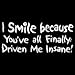 Men's Tank Top : I Smile Because Youve All Finally Driven Me Insane - Funny One Liner