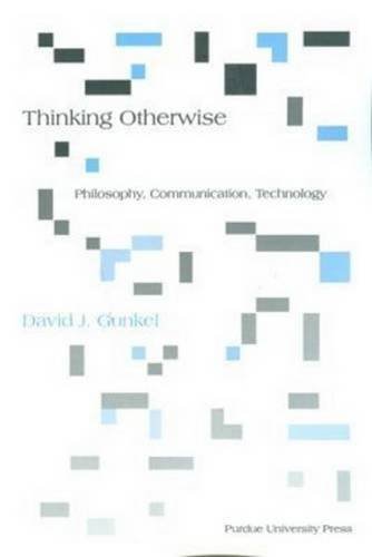 Thinking Otherwise: Philosophy, Communication, Technology
