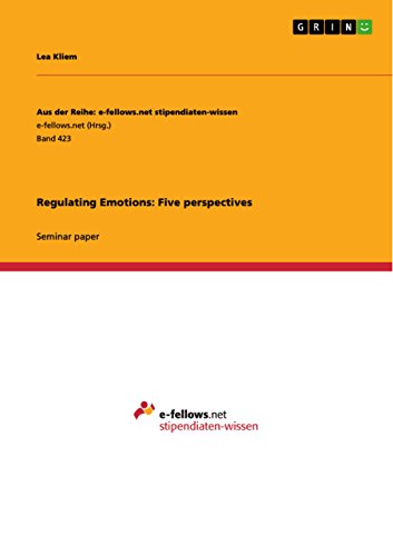 Regulating Emotions: Five perspectives (Aus der Reihe: e-fellows.net stipendiaten-wissen)