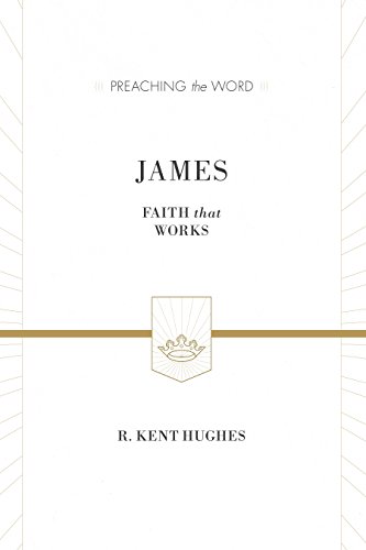 James (ESV Edition): Faith That Works (Preaching the Word)