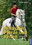 Alles über Pferde und Reiten: Haltung, Umgang, Rassen, Reiten lernen