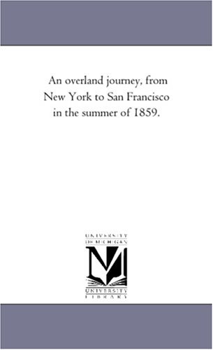 An overland journey, from New York to San Francisco in the summer of 1859.