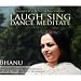 Laugh Sing Dance Meditate
