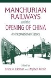 Manchurian railways and the opening of China : an international history