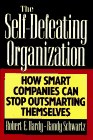 The Self-Defeating Organization: How Smart Companies Can Stop Outsmarting Themselves