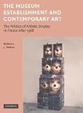 The Museum Establishment and Contemporary Art: The Politics of Artistic Display in France after 1968