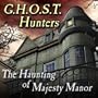 G.H.O.S.T. Hunters: The Haunting of Majesty Manor [Download]
