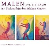 Malen mit Seelenpflege-bed�rftigen Kindern im Schulalter - Eve-Lis Damm