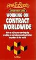 Working on Contract Worldwide: How to Triple Your Earnings by Working As an Independent Contractor Anywhere in the World (How to Books (Midpoint))