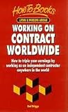 Working on Contract Worldwide: How to Triple Your Earnings by Working as an Independent Contractor Anywhere in the World (How to Books. Living & working abroad)