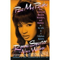 Be My Baby: How I Survived Mascara, Miniskirts, and Madness, or My Life As a Fabulous Ronette