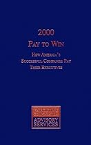 2000 Pay To Win: How America's Successful Companies Pay Their Executives
