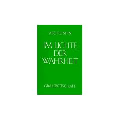 Im Lichte der Wahrheit - Gralsbotschaft: Im Lichte der Wahrheit, 3 Bde., Bd.2